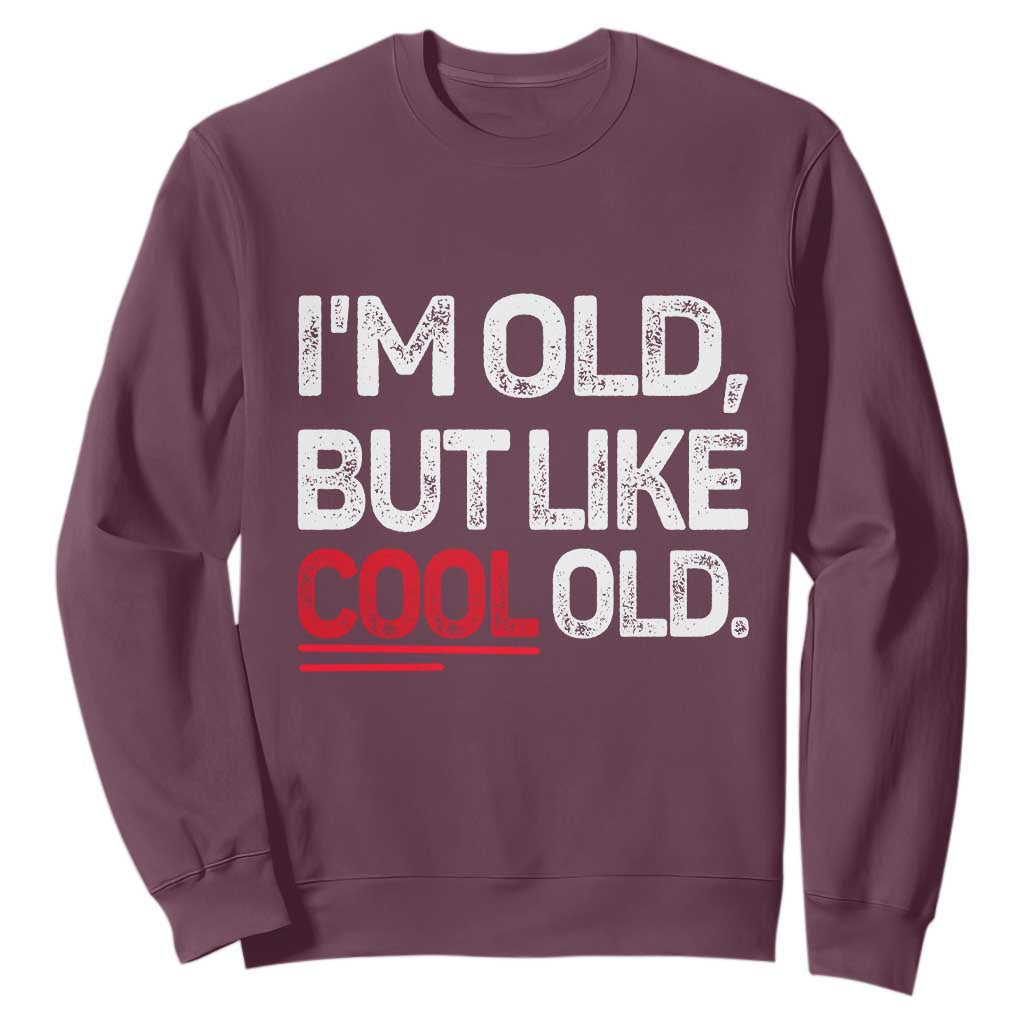 Funny I Am Old But Like Cool Old Sweatshirt Old People Sarcastic Jokes TS11 Maroon Print Your Wear