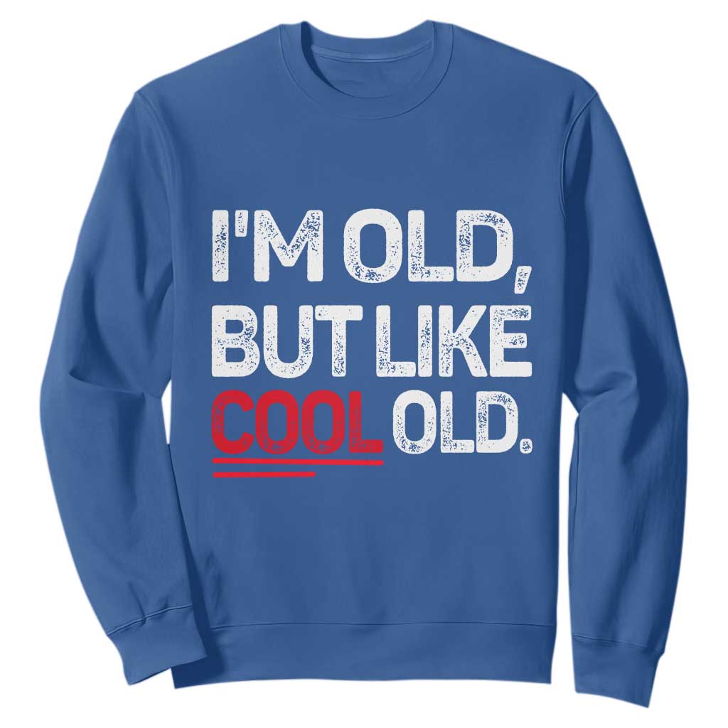 Funny I Am Old But Like Cool Old Sweatshirt Old People Sarcastic Jokes TS11 Royal Blue Print Your Wear