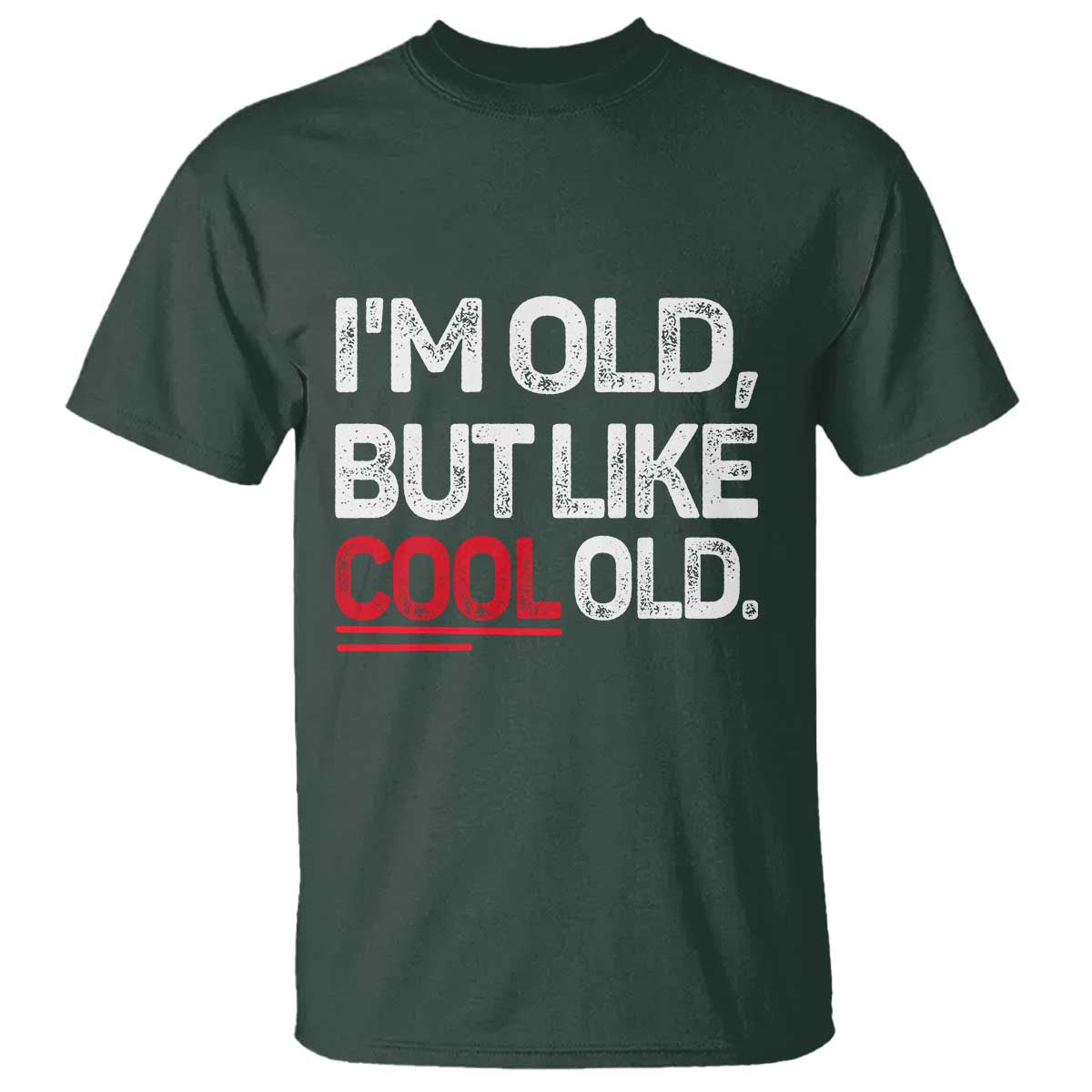 Funny I Am Old But Like Cool Old T Shirt Old People Sarcastic Jokes TS11 Dark Forest Green Print Your Wear