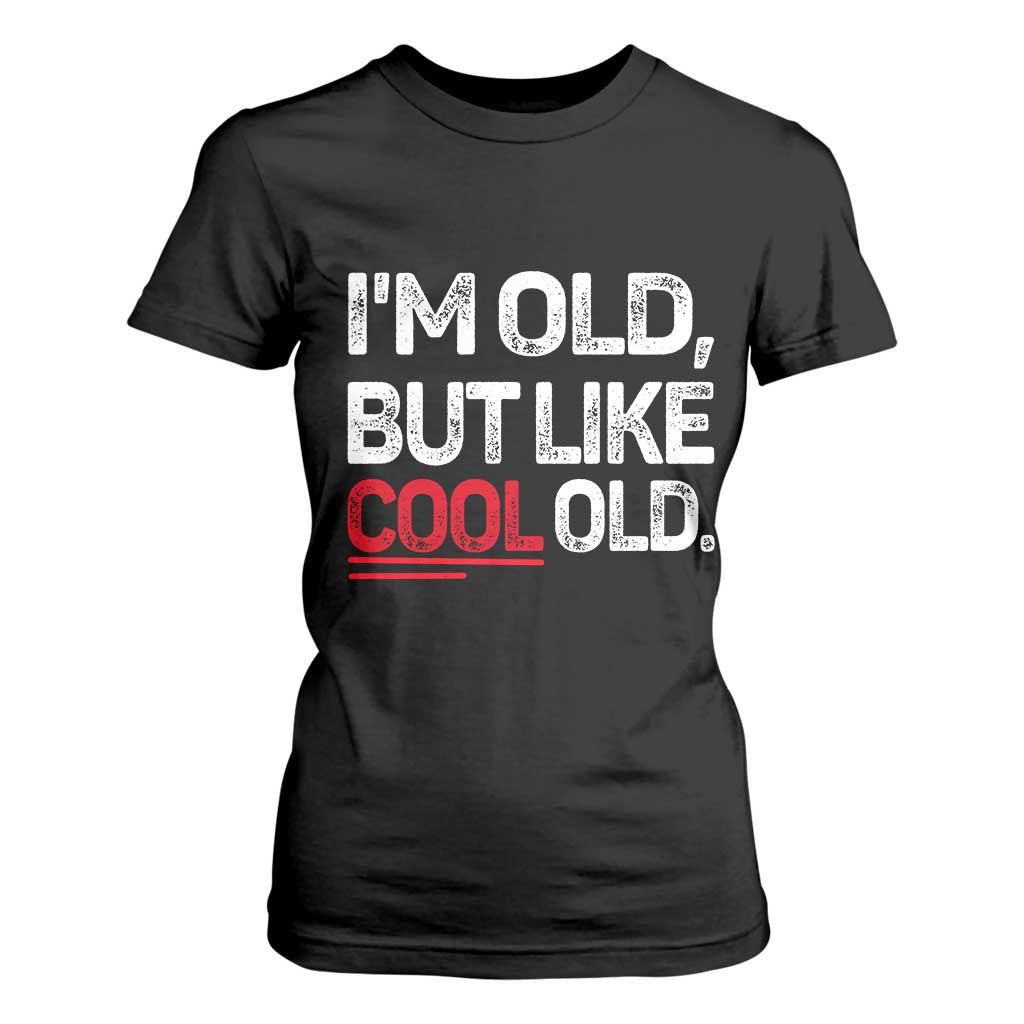 Funny I Am Old But Like Cool Old T Shirt For Women Old People Sarcastic Jokes TS11 Black Print Your Wear