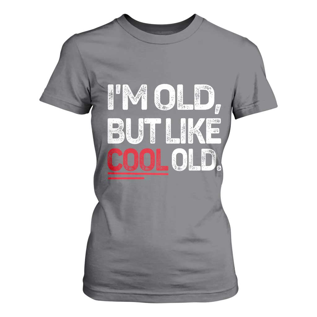 Funny I Am Old But Like Cool Old T Shirt For Women Old People Sarcastic Jokes TS11 Charcoal Print Your Wear