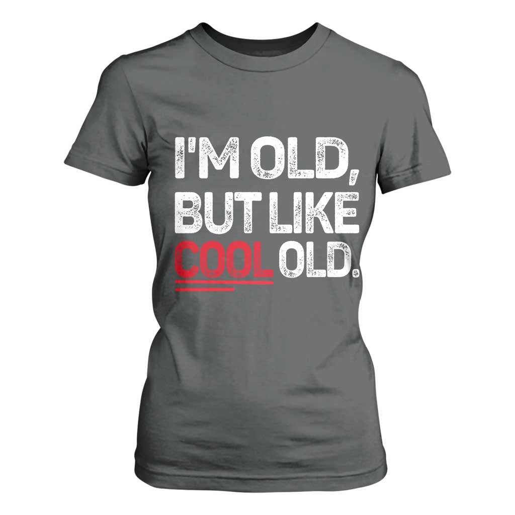 Funny I Am Old But Like Cool Old T Shirt For Women Old People Sarcastic Jokes TS11 Dark Heather Print Your Wear