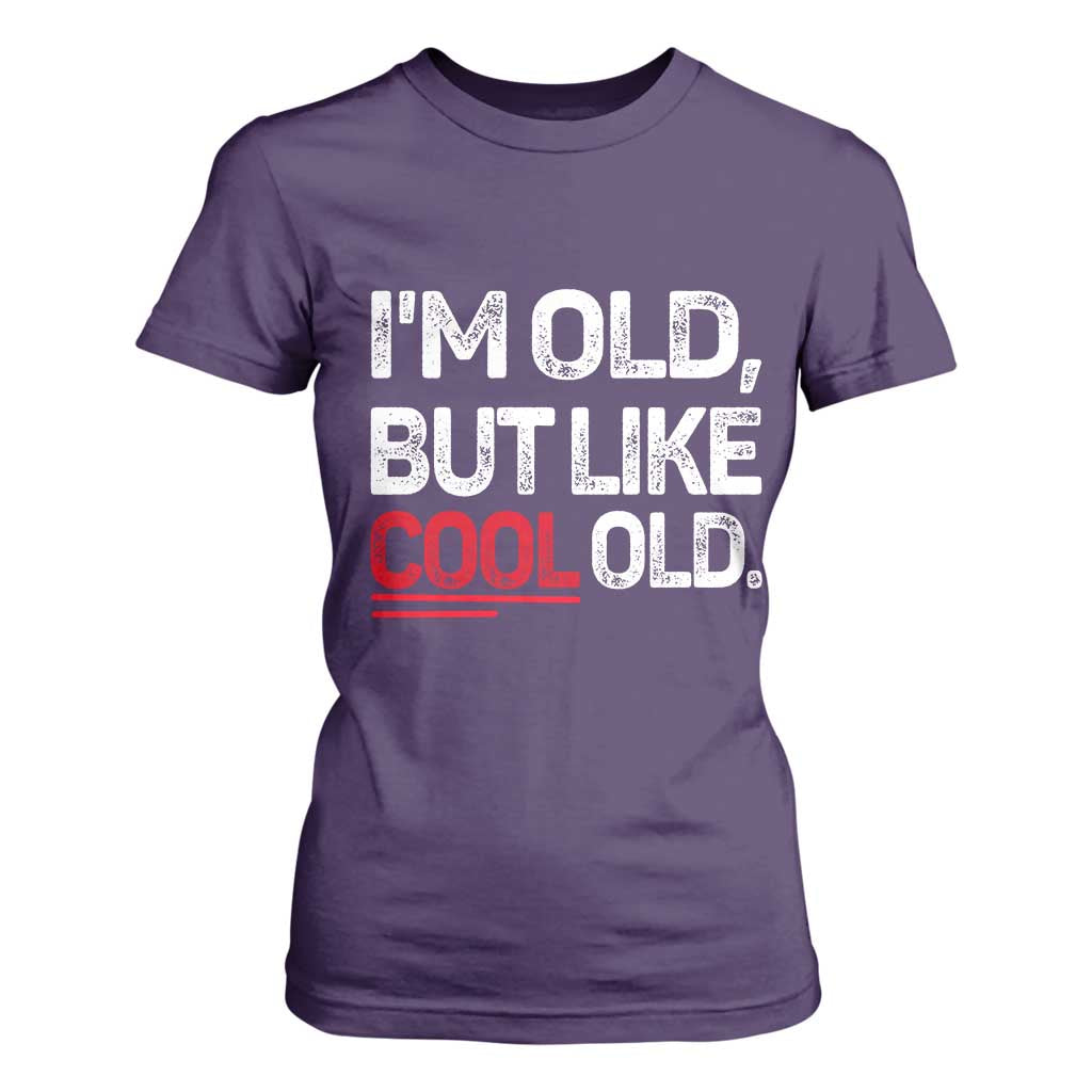 Funny I Am Old But Like Cool Old T Shirt For Women Old People Sarcastic Jokes TS11 Purple Print Your Wear