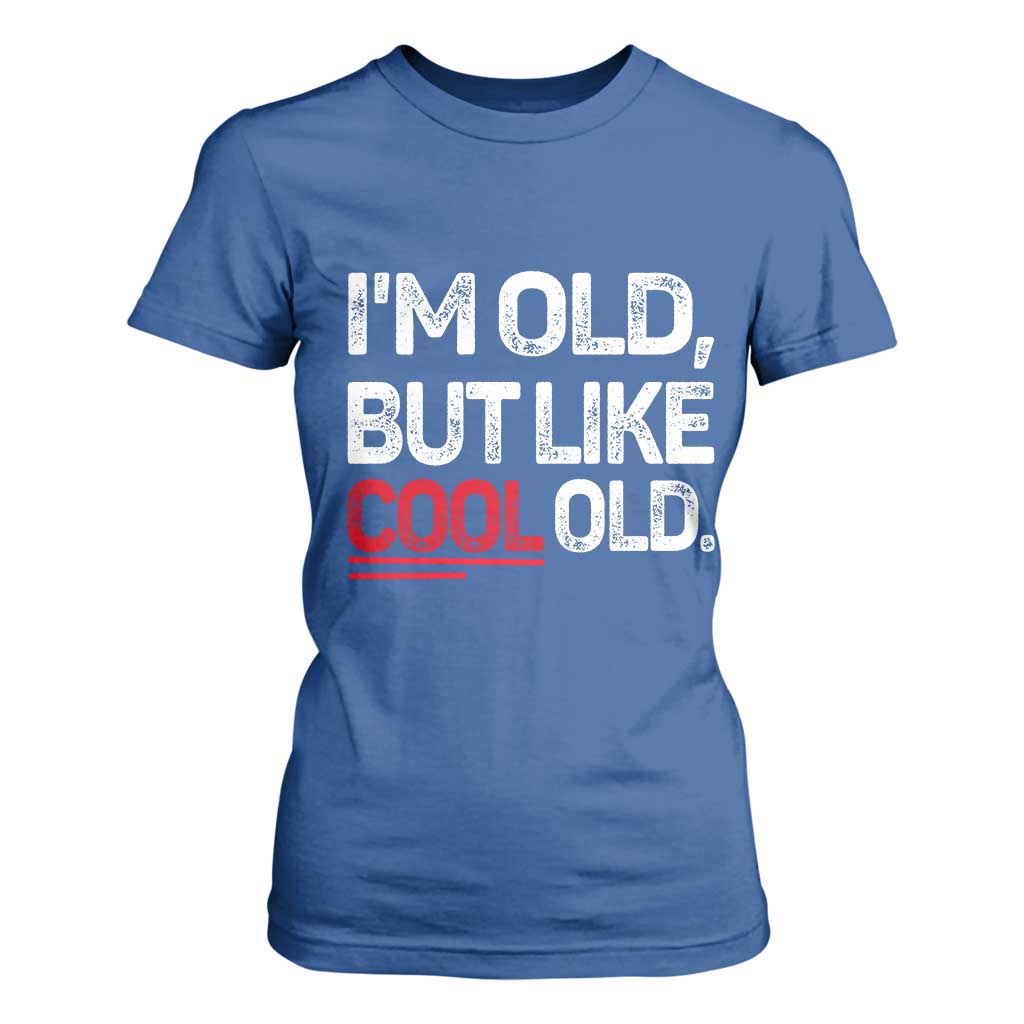 Funny I Am Old But Like Cool Old T Shirt For Women Old People Sarcastic Jokes TS11 Royal Blue Print Your Wear