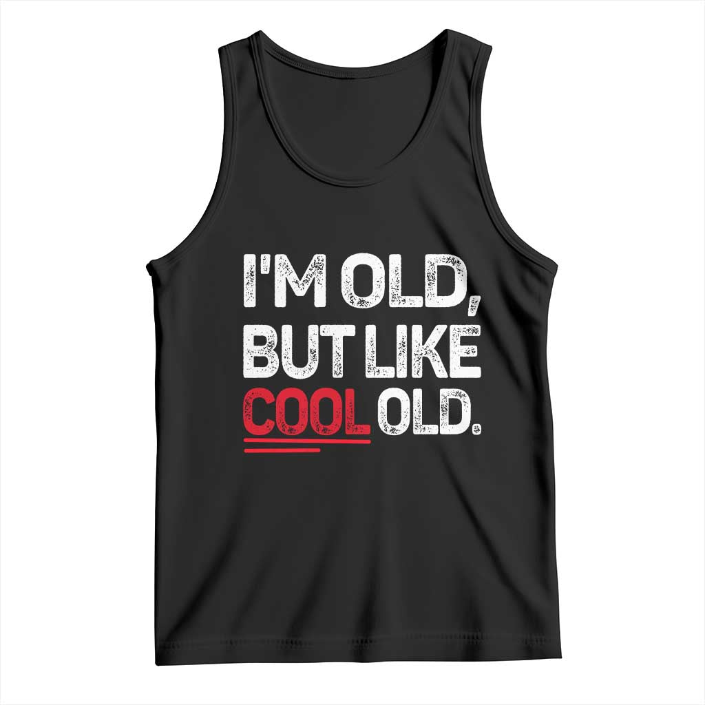 Funny I Am Old But Like Cool Old Tank Top Old People Sarcastic Jokes TS11 Black Print Your Wear
