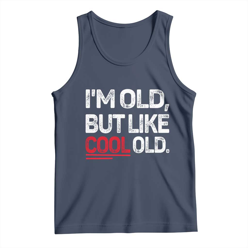 Funny I Am Old But Like Cool Old Tank Top Old People Sarcastic Jokes TS11 Navy Print Your Wear