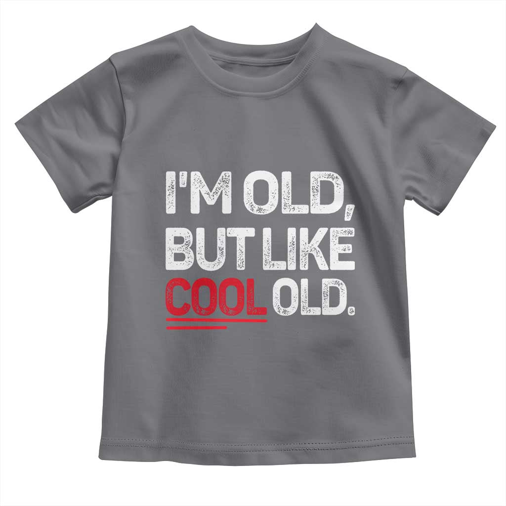Funny I Am Old But Like Cool Old Toddler T Shirt Old People Sarcastic Jokes TS11 Charcoal Print Your Wear