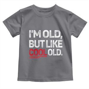 Funny I Am Old But Like Cool Old Toddler T Shirt Old People Sarcastic Jokes TS11 Charcoal Print Your Wear
