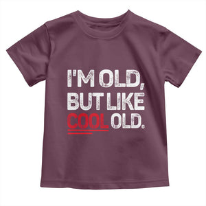 Funny I Am Old But Like Cool Old Toddler T Shirt Old People Sarcastic Jokes TS11 Maroon Print Your Wear