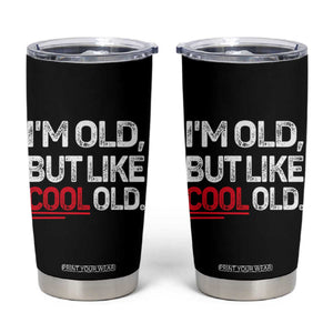 Funny I Am Old But Like Cool Old Tumbler Cup Old People Sarcastic Jokes TS11 Black Print Your Wear