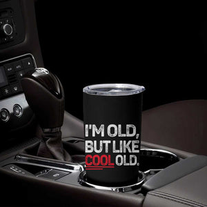Funny I Am Old But Like Cool Old Tumbler Cup Old People Sarcastic Jokes TS11 Print Your Wear