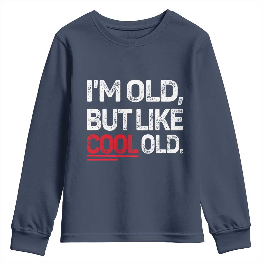 Funny I Am Old But Like Cool Old Youth Sweatshirt Old People Sarcastic Jokes TS11 Navy Print Your Wear