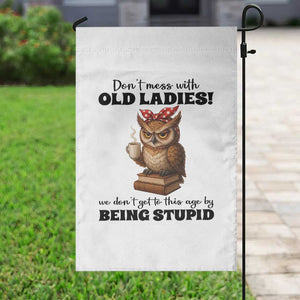 Dont Mess With Old Ladies We Dont Get To This Age By Being Stupid Garden Flag Cute Owl TS11 Print Your Wear