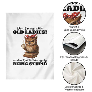 Dont Mess With Old Ladies We Dont Get To This Age By Being Stupid Garden Flag Cute Owl TS11 Print Your Wear