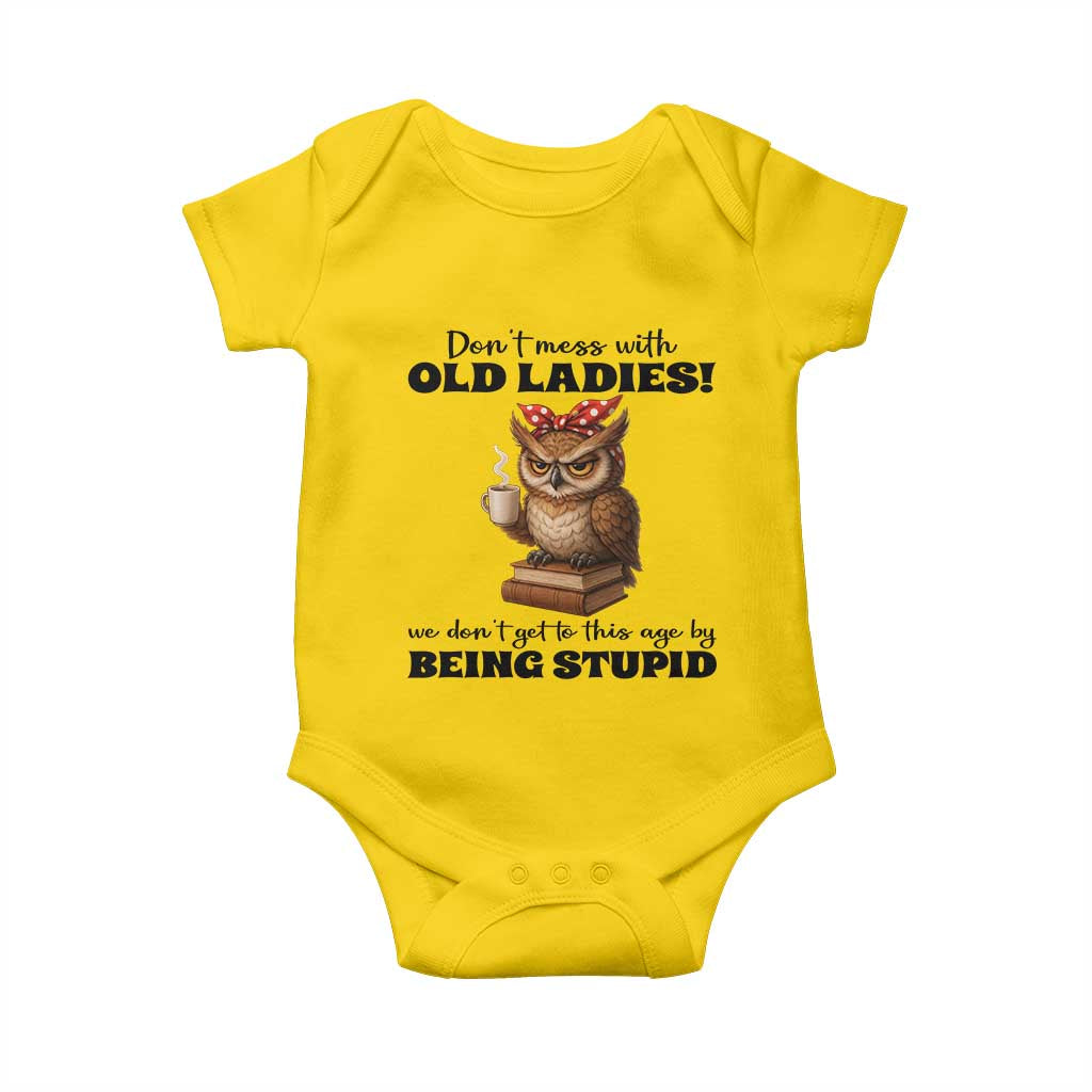 Dont Mess With Old Ladies We Dont Get To This Age By Being Stupid Baby Onesie Cute Owl TS11 Daisy Print Your Wear