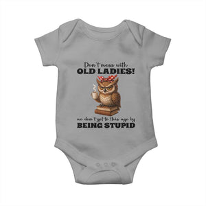 Dont Mess With Old Ladies We Dont Get To This Age By Being Stupid Baby Onesie Cute Owl TS11 Sport Gray Print Your Wear
