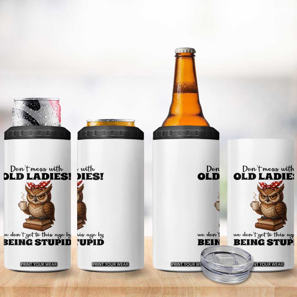 Dont Mess With Old Ladies We Dont Get To This Age By Being Stupid 4 in 1 Can Cooler Tumbler Cute Owl TS11 Print Your Wear