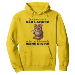 Dont Mess With Old Ladies We Dont Get To This Age By Being Stupid Hoodie Cute Owl TS11 Daisy Print Your Wear