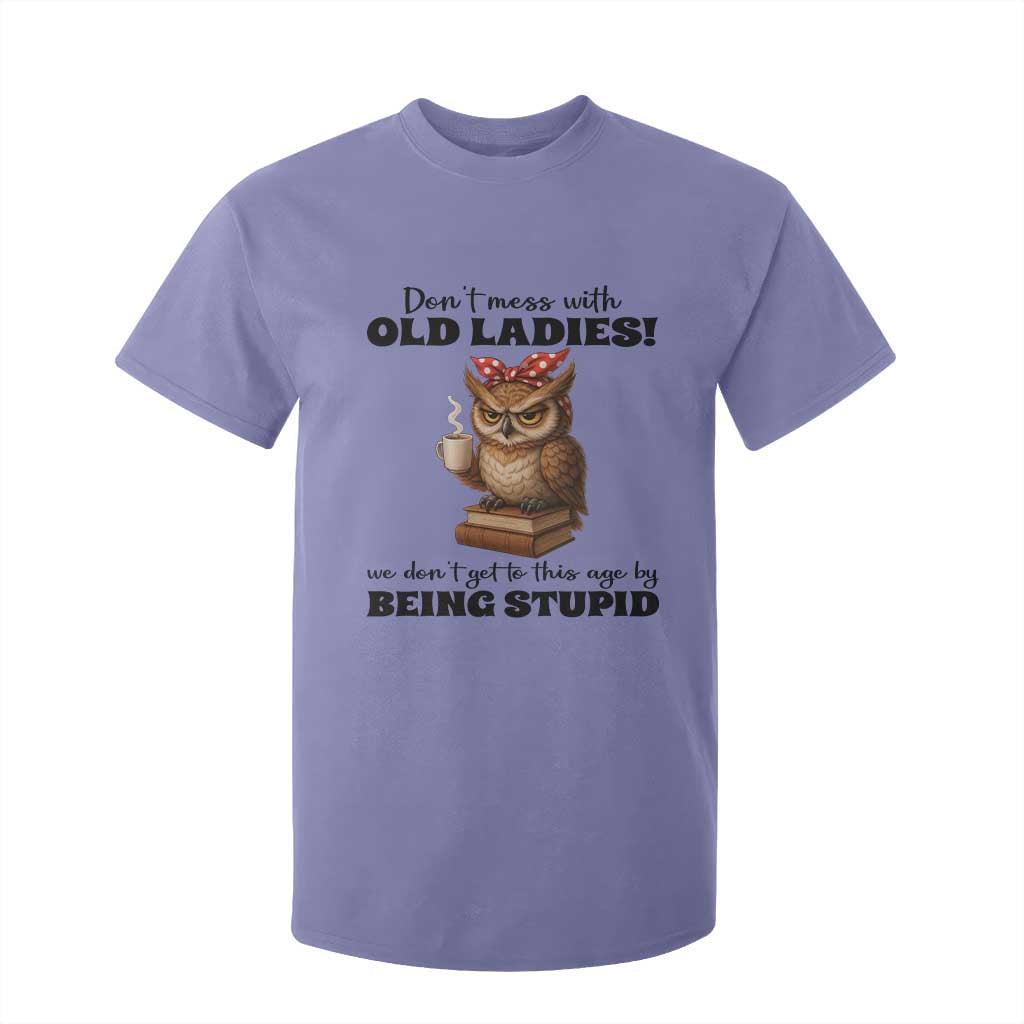 Dont Mess With Old Ladies We Dont Get To This Age By Being Stupid T Shirt For Kid Cute Owl TS11 Violet Print Your Wear