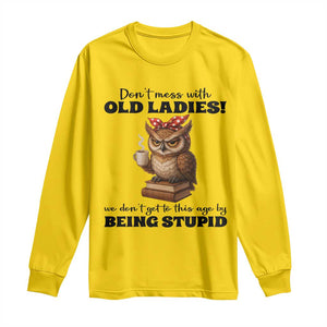 Dont Mess With Old Ladies We Dont Get To This Age By Being Stupid Long Sleeve Shirt Cute Owl TS11 Daisy Print Your Wear