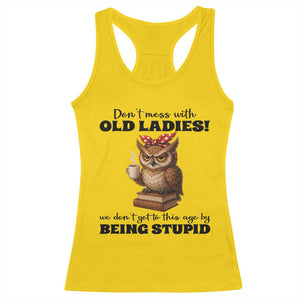 Dont Mess With Old Ladies We Dont Get To This Age By Being Stupid Racerback Tank Top Cute Owl TS11 Daisy Print Your Wear