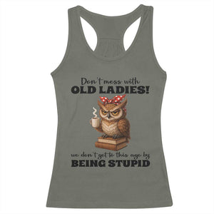 Dont Mess With Old Ladies We Dont Get To This Age By Being Stupid Racerback Tank Top Cute Owl TS11 Military Green Print Your Wear