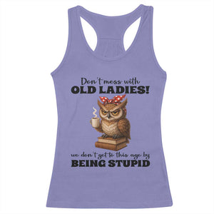 Dont Mess With Old Ladies We Dont Get To This Age By Being Stupid Racerback Tank Top Cute Owl TS11 Violet Print Your Wear