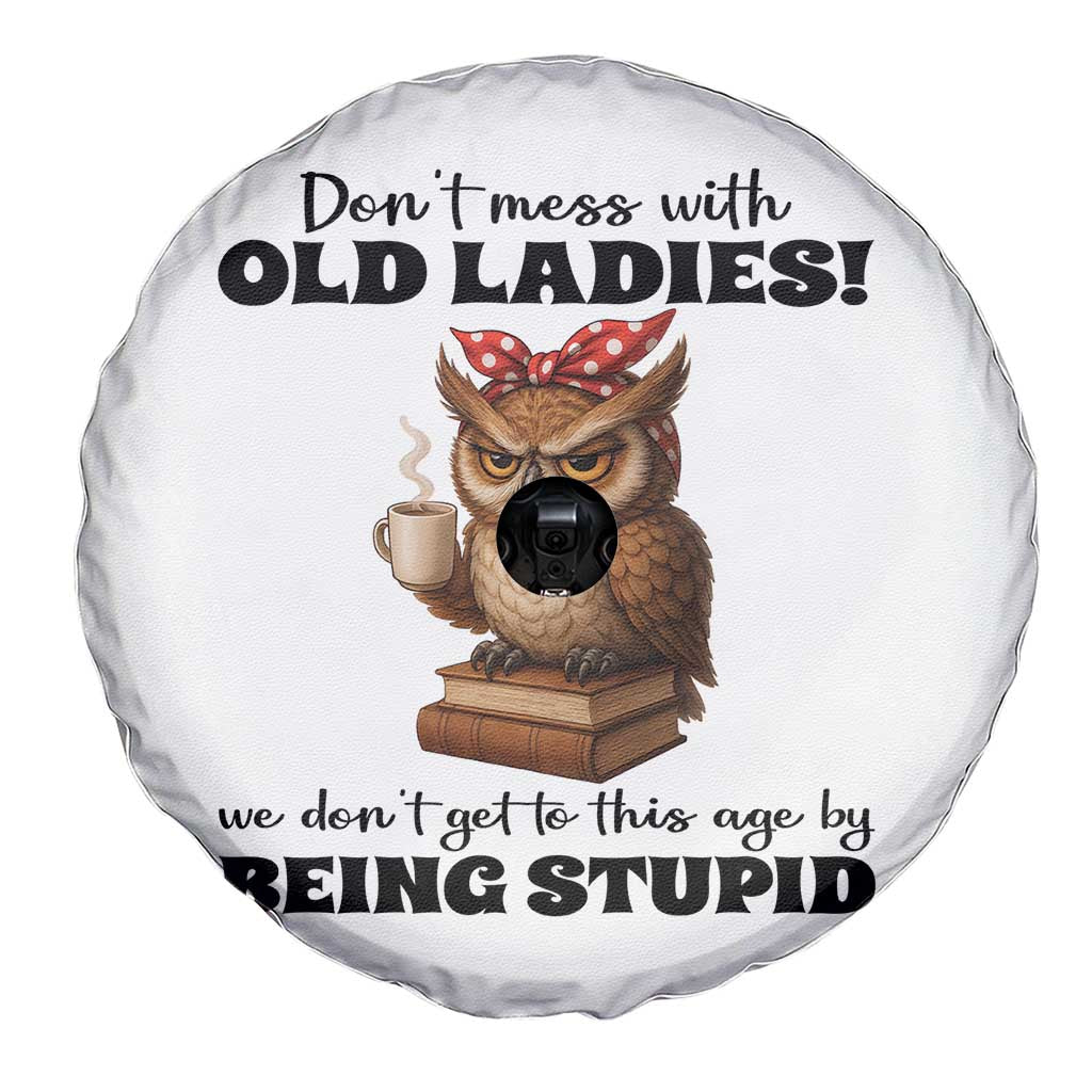 Dont Mess With Old Ladies We Dont Get To This Age By Being Stupid Spare Tire Cover Cute Owl TS11 Print Your Wear