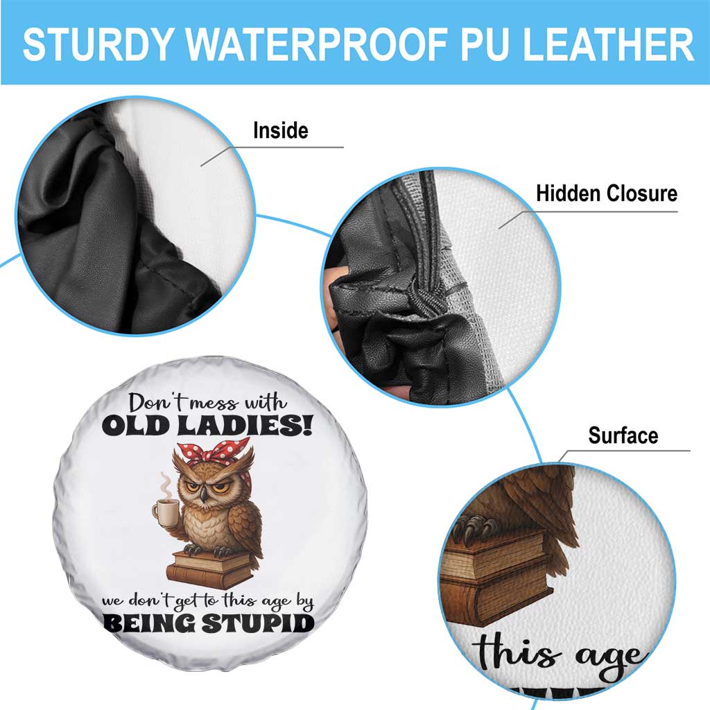 Dont Mess With Old Ladies We Dont Get To This Age By Being Stupid Spare Tire Cover Cute Owl TS11 Print Your Wear