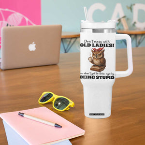 Dont Mess With Old Ladies We Dont Get To This Age By Being Stupid Tumbler With Handle Cute Owl TS11 Print Your Wear