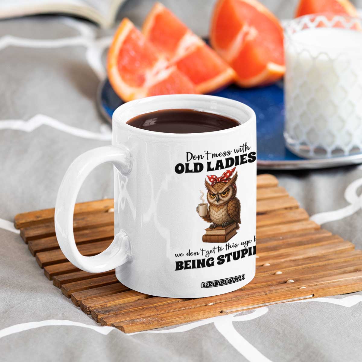 Dont Mess With Old Ladies We Dont Get To This Age By Being Stupid Coffee Mug Cute Owl TS11 Print Your Wear