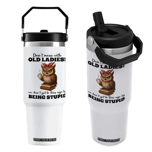 Dont Mess With Old Ladies We Dont Get To This Age By Being Stupid Flip Straw Tumbler Cute Owl TS11 One Size: 30 oz White Print Your Wear