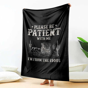 Funny Please Be Patient With Me I'm From The 1900s Throw Blanket Western Chuck Wagon TS11 Print Your Wear