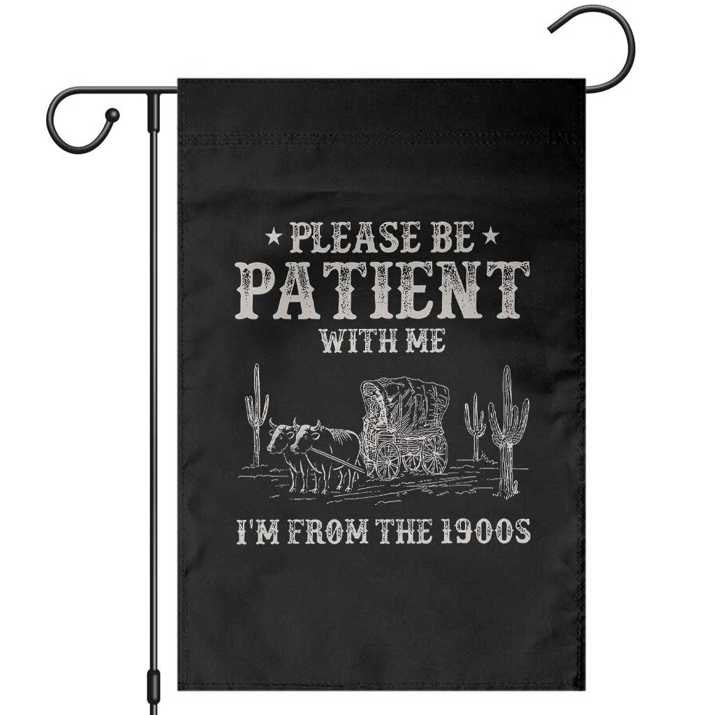 Funny Please Be Patient With Me I'm From The 1900s Garden Flag Western Chuck Wagon TS11 Black Print Your Wear