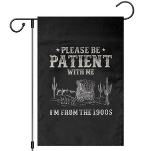 Funny Please Be Patient With Me I'm From The 1900s Garden Flag Western Chuck Wagon TS11 Black Print Your Wear