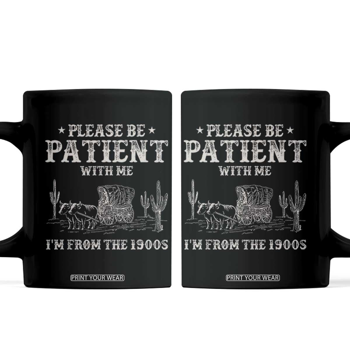 Funny Please Be Patient With Me I'm From The 1900s Coffee Mug Western Chuck Wagon TS11 Black Print Your Wear