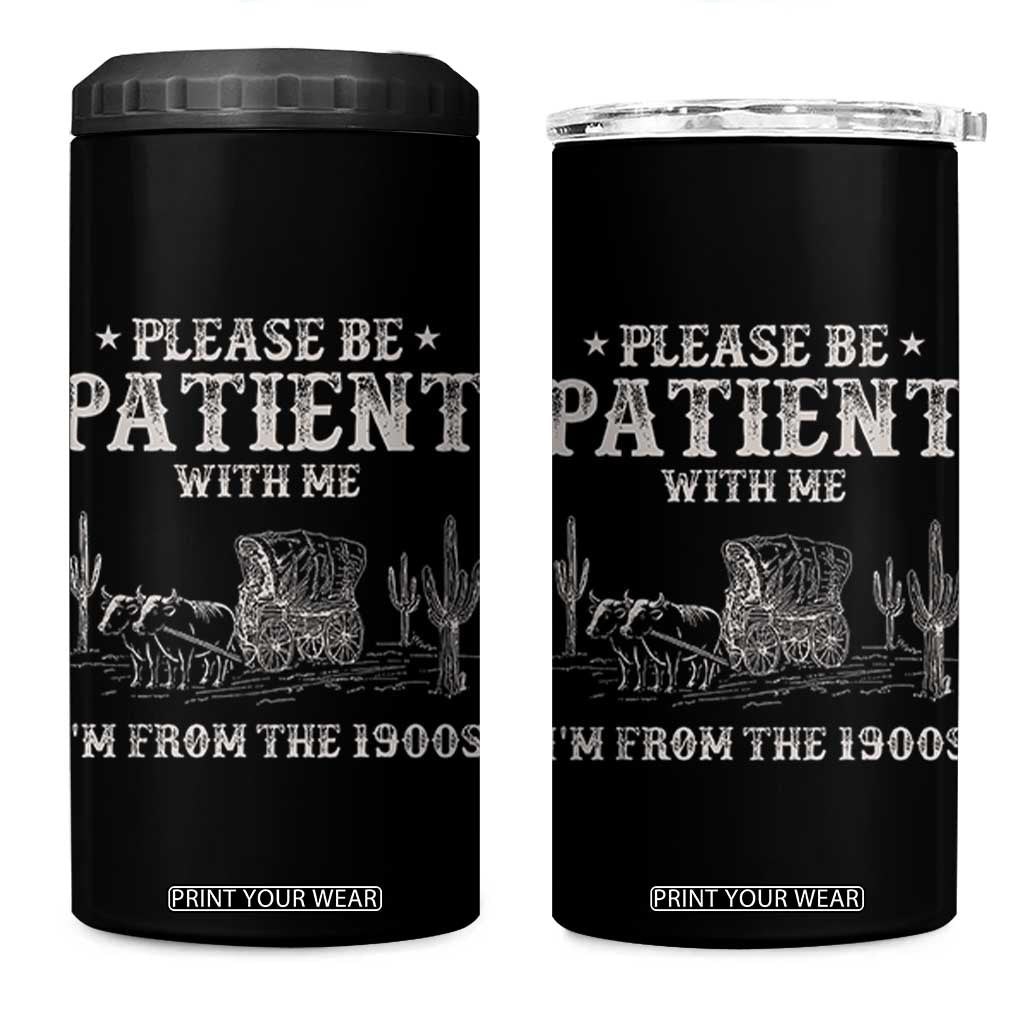 Funny Please Be Patient With Me I'm From The 1900s 4 in 1 Can Cooler Tumbler Western Chuck Wagon TS11 One Size: 16 oz Black Print Your Wear