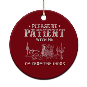 Funny Please Be Patient With Me I'm From The 1900s Ceramic Ornament Western Chuck Wagon TS11 1pc Red Print Your Wear