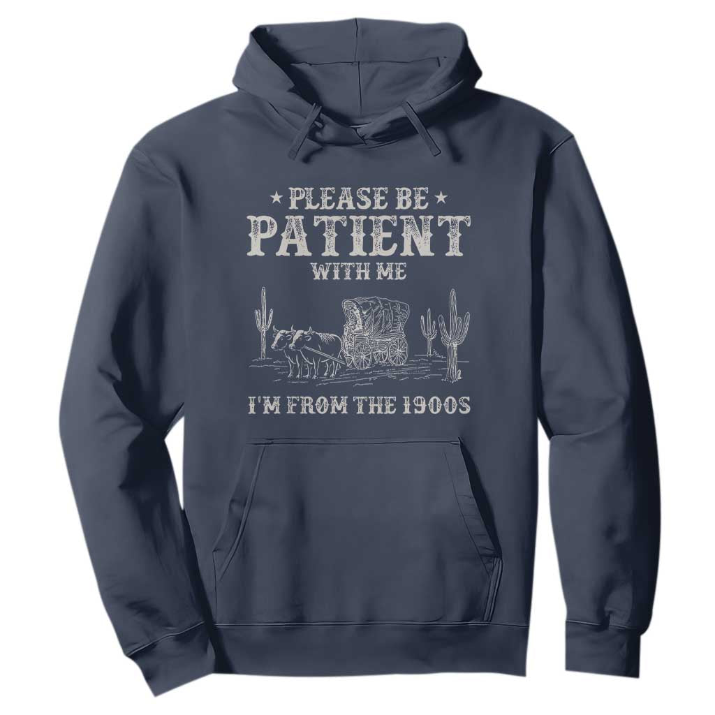 Funny Please Be Patient With Me I'm From The 1900s Hoodie Western Chuck Wagon TS11 Navy Print Your Wear