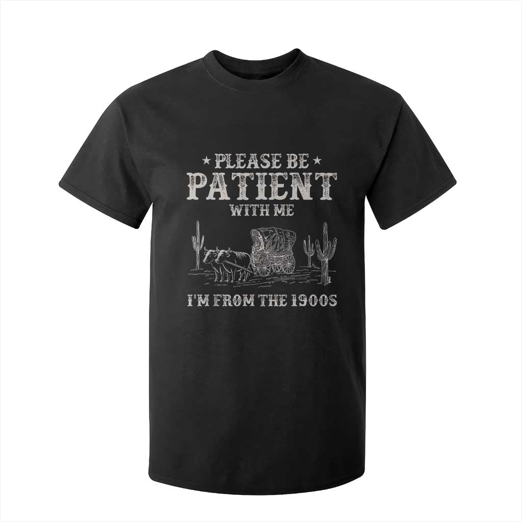 Funny Please Be Patient With Me I'm From The 1900s T Shirt For Kid Western Chuck Wagon TS11 Black Print Your Wear