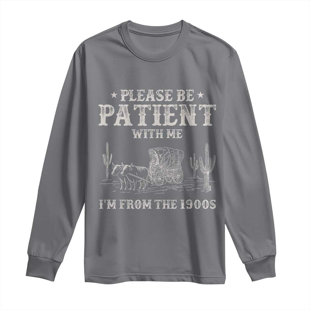 Funny Please Be Patient With Me I'm From The 1900s Long Sleeve Shirt Western Chuck Wagon TS11 Charcoal Print Your Wear