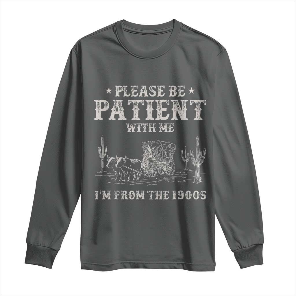 Funny Please Be Patient With Me I'm From The 1900s Long Sleeve Shirt Western Chuck Wagon TS11 Dark Heather Print Your Wear