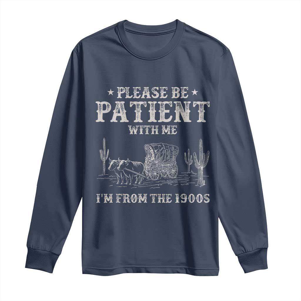 Funny Please Be Patient With Me I'm From The 1900s Long Sleeve Shirt Western Chuck Wagon TS11 Navy Print Your Wear