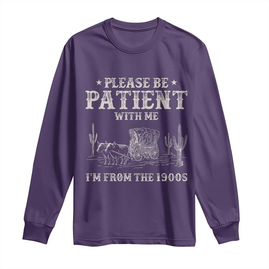Funny Please Be Patient With Me I'm From The 1900s Long Sleeve Shirt Western Chuck Wagon TS11 Purple Print Your Wear