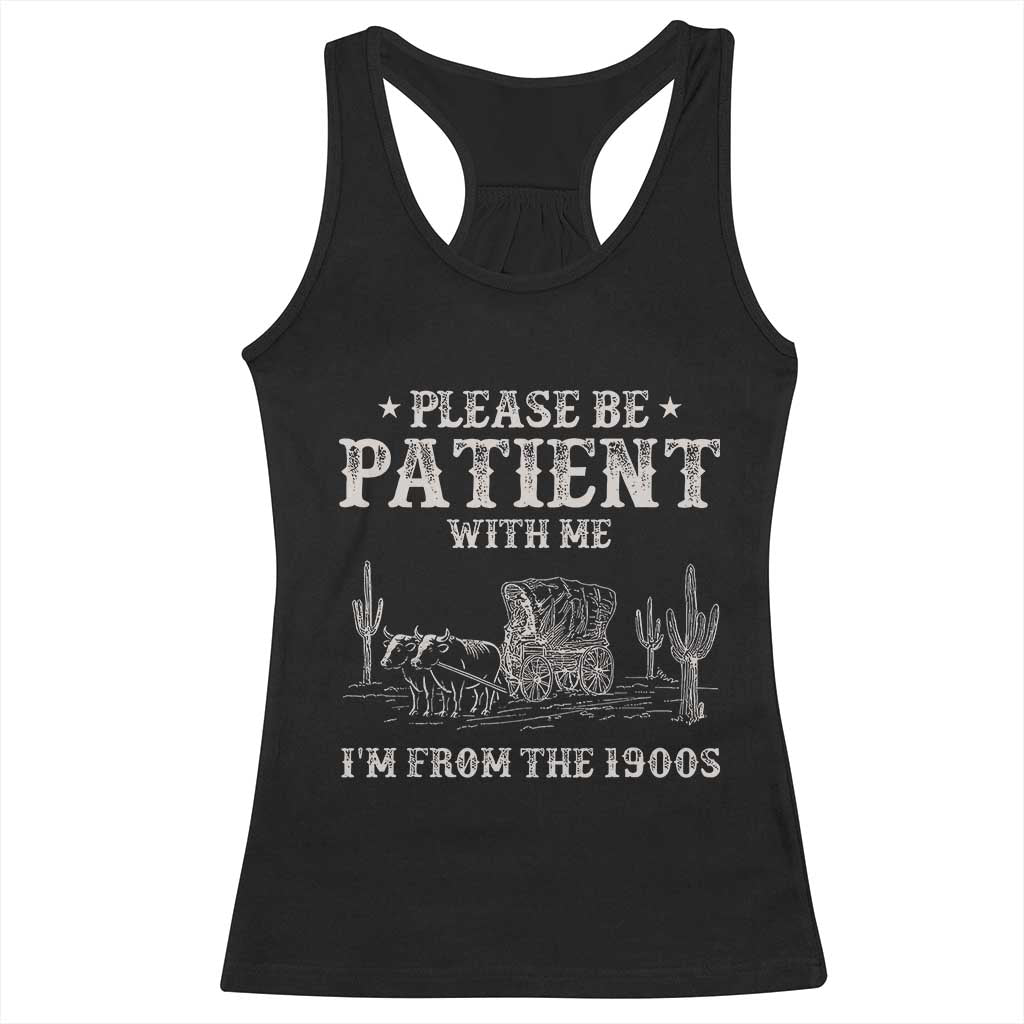 Funny Please Be Patient With Me I'm From The 1900s Racerback Tank Top Western Chuck Wagon TS11 Black Print Your Wear