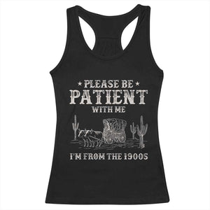 Funny Please Be Patient With Me I'm From The 1900s Racerback Tank Top Western Chuck Wagon TS11 Black Print Your Wear