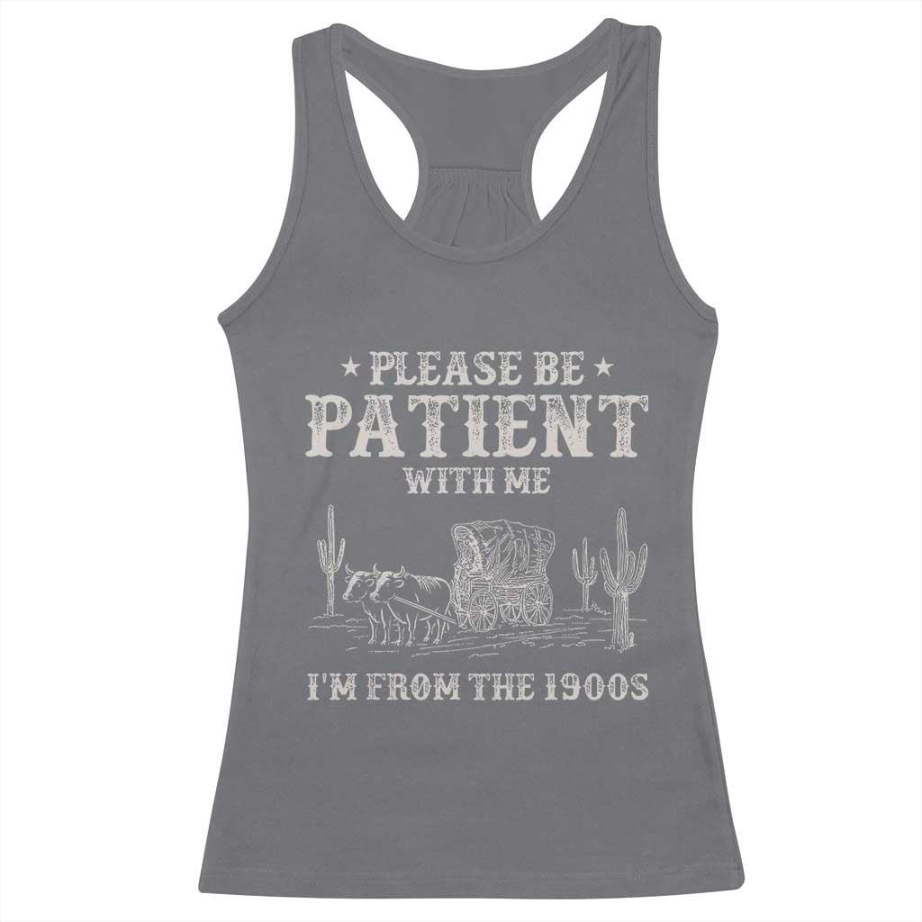 Funny Please Be Patient With Me I'm From The 1900s Racerback Tank Top Western Chuck Wagon TS11 Charcoal Print Your Wear