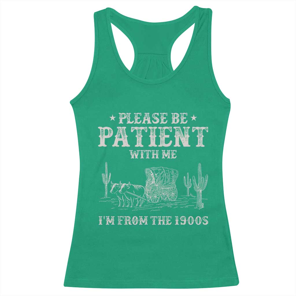Funny Please Be Patient With Me I'm From The 1900s Racerback Tank Top Western Chuck Wagon TS11 Irish Green Print Your Wear