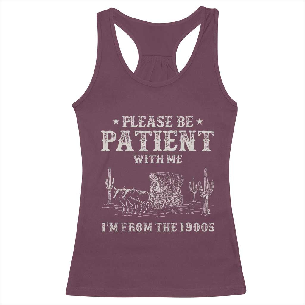 Funny Please Be Patient With Me I'm From The 1900s Racerback Tank Top Western Chuck Wagon TS11 Maroon Print Your Wear