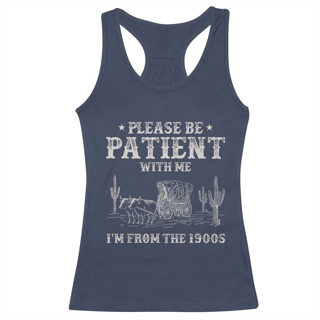 Funny Please Be Patient With Me I'm From The 1900s Racerback Tank Top Western Chuck Wagon TS11 Navy Print Your Wear